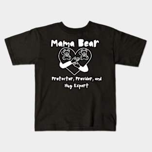 "Mama Bear: Protector, Provider, and Hug Expert - Mother's Day Tribute Tee" Kids T-Shirt